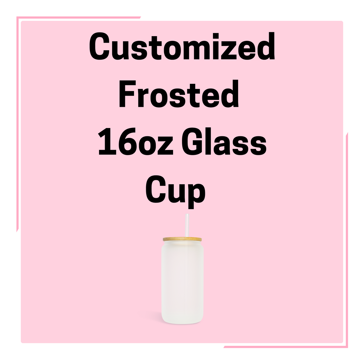 Customize Frosted 16oz Glass Cup